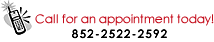 Call for an appointment today - 852-2522-2592